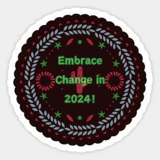 Embrace Change in 2024! Sticker